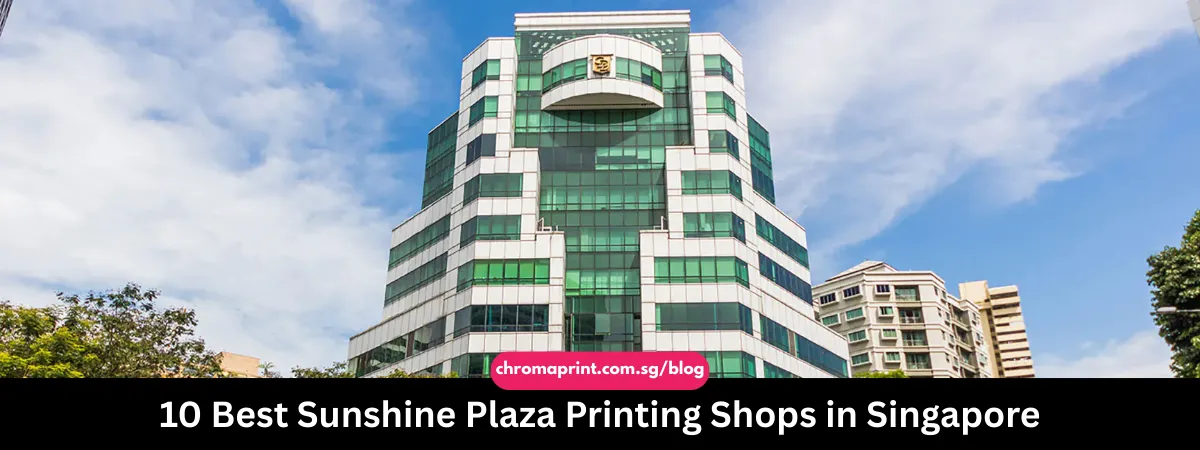 10 Best Sunshine Plaza Printing Shops in Singapore 2025